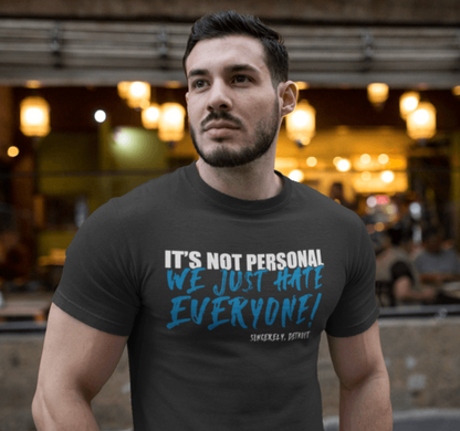 It's Not Personal We Hate Everyone
